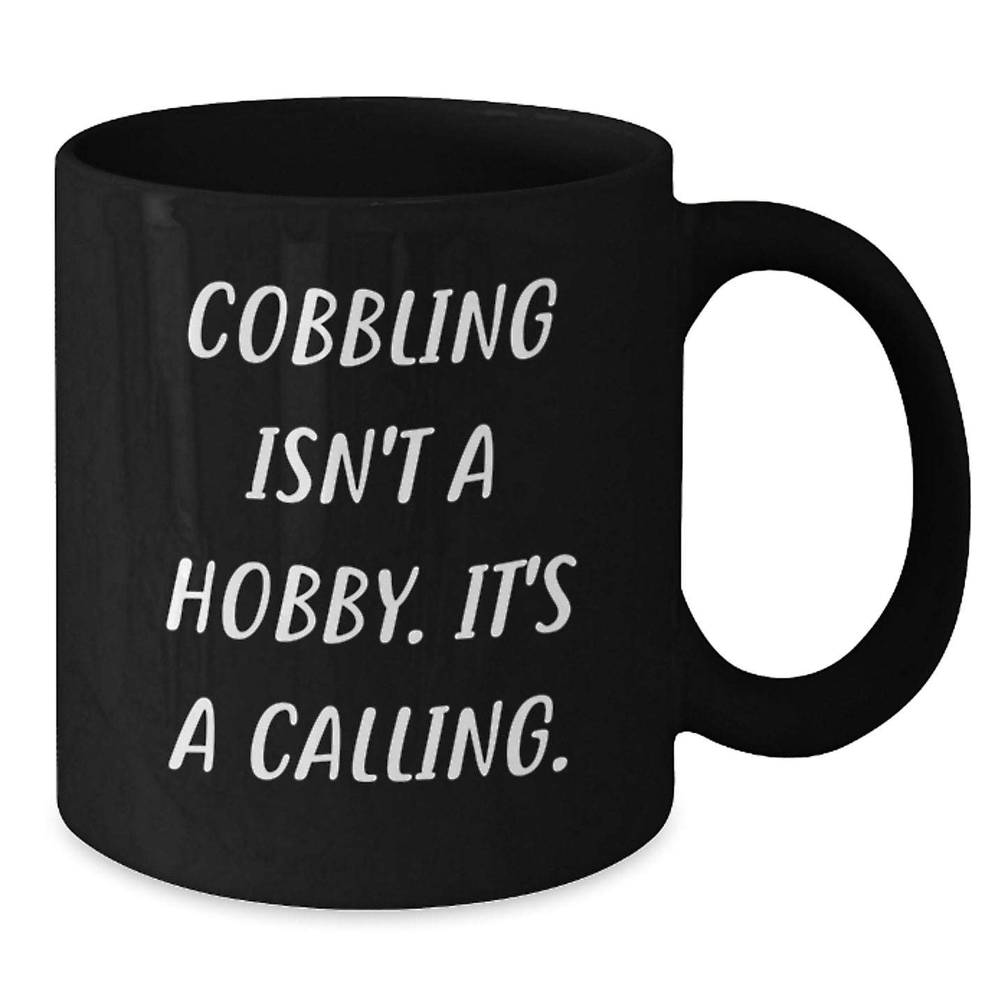 Funny Cobbling Gifts from Friends for Men - Black Coffee Mug 'Cobbling Isn't A Hobby. It's A Calling.' - The Buy Boom