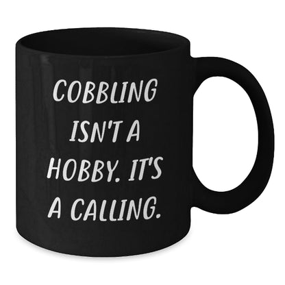 Funny Cobbling Gifts from Friends for Men - Black Coffee Mug 'Cobbling Isn't A Hobby. It's A Calling.' - The Buy Boom