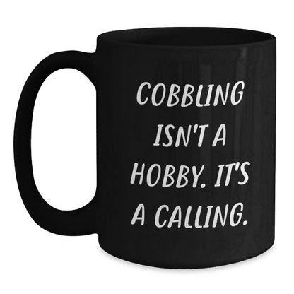 Funny Cobbling Gifts from Friends for Men - Black Coffee Mug 'Cobbling Isn't A Hobby. It's A Calling.' - The Buy Boom
