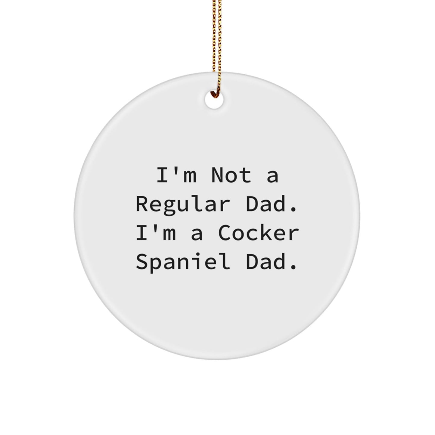 Funny Cocker Spaniel Dad Circle Ornament, Christmas Unique Gifts from Men to Cocker Spaniel Dog Lovers, I'm Not A Regular Dad. I'm A Cocker Spaniel Dad. Circle Ornaments for Christmas - The Buy Boom