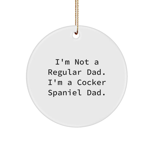 Funny Cocker Spaniel Dad Circle Ornament, Christmas Unique Gifts from Men to Cocker Spaniel Dog Lovers, I'm Not A Regular Dad. I'm A Cocker Spaniel Dad. Circle Ornaments for Christmas - The Buy Boom