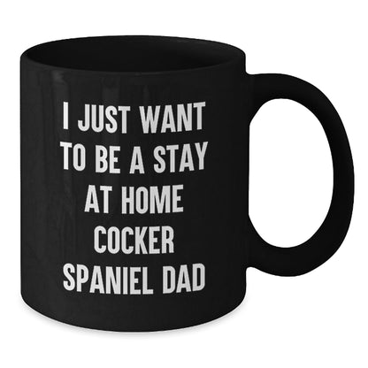 Funny Cocker Spaniel Dad Graduation Gifts from Friends and Family - I Just Want To Be A Stay At Home Cocker Spaniel Dad Quote Black Coffee Mug, Microwave and Dishwasher Safe - The Buy Boom