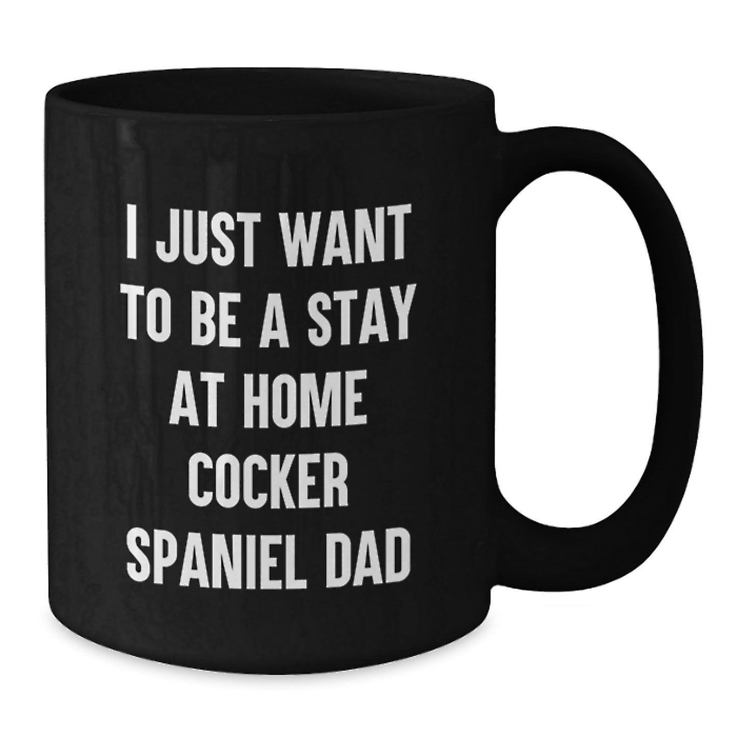 Funny Cocker Spaniel Dad Graduation Gifts from Friends and Family - I Just Want To Be A Stay At Home Cocker Spaniel Dad Quote Black Coffee Mug, Microwave and Dishwasher Safe - The Buy Boom