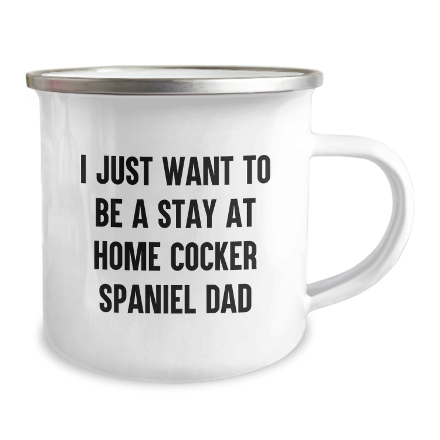 Funny Cocker Spaniel Dog Gifts for Men from Dad - I Just Want To Be A Stay At Home Cocker Spaniel Dad, 12 oz Stainless Steel Camping Mug for Graduation - The Buy Boom