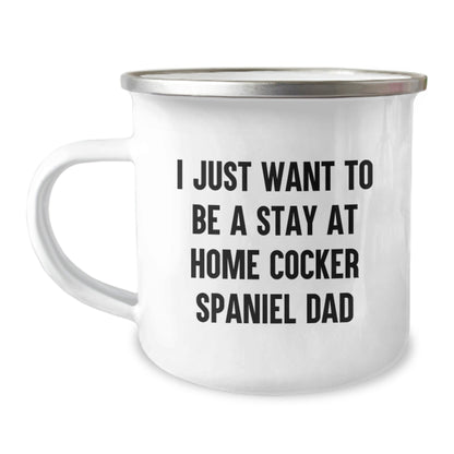 Funny Cocker Spaniel Dog Gifts for Men from Dad - I Just Want To Be A Stay At Home Cocker Spaniel Dad, 12 oz Stainless Steel Camping Mug for Graduation - The Buy Boom