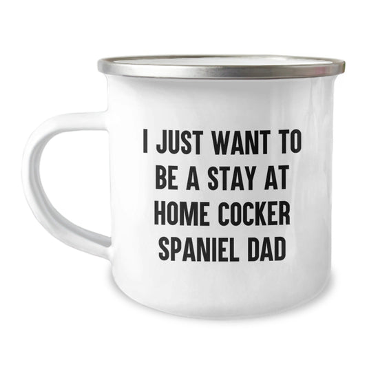 Funny Cocker Spaniel Dog Gifts for Men from Dad - I Just Want To Be A Stay At Home Cocker Spaniel Dad, 12 oz Stainless Steel Camping Mug for Graduation - The Buy Boom