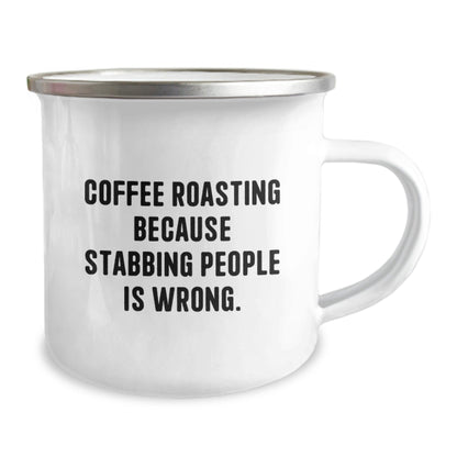 Funny Coffee Roasting Camping Mug, 'Coffee Roasting Because Stabbing People Is Wrong.' Gifts from Friends for Coffee Roasting Enthusiasts, Birthday Unique Gifts - The Buy Boom