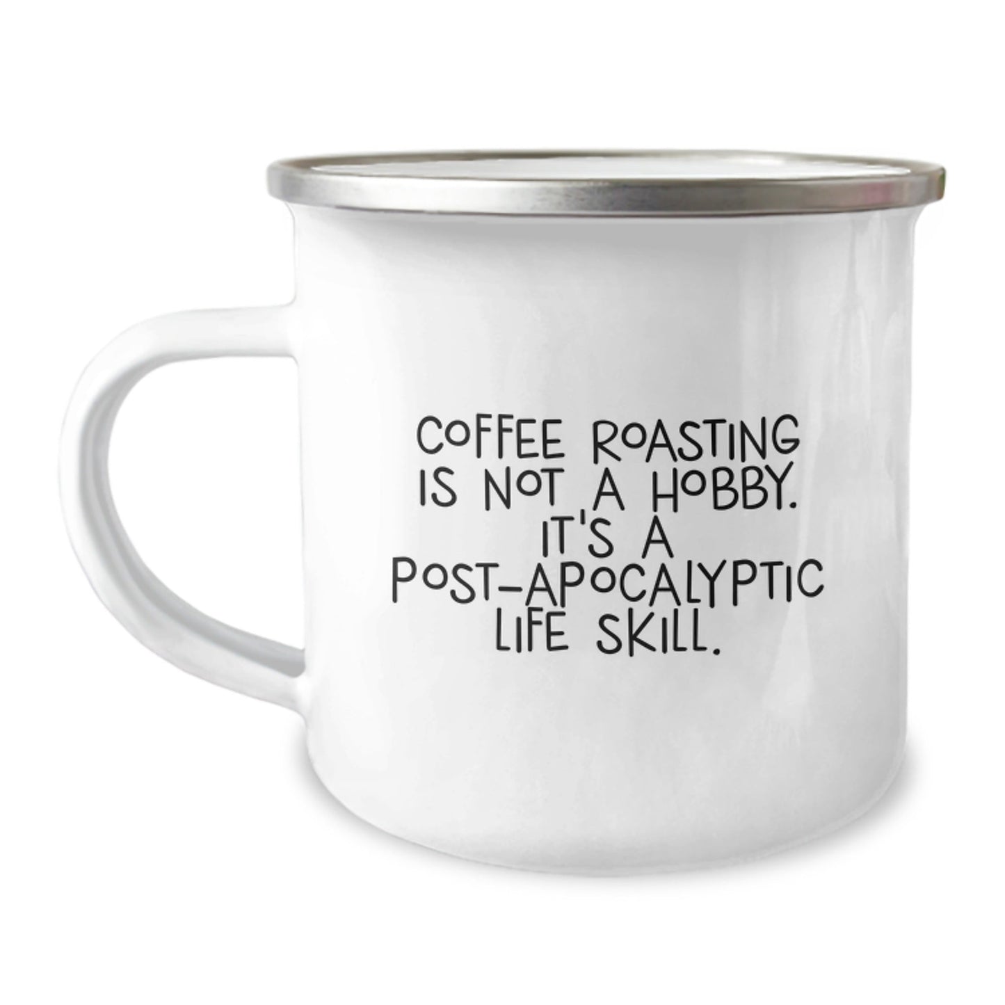 Funny Coffee Roasting Camping Mug Gifts from Friends for Men and Women, Unique Christmas Unique Gifts, 'Coffee Roasting Is Not A Hobby. It's A Post - apocalyptic Life Skill.' - The Buy Boom