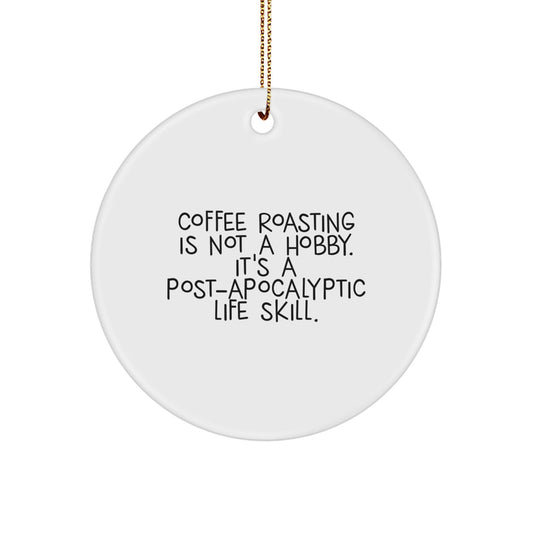 Funny Coffee Roasting Gifts for Friends, Coffee Roasting Circle Ornament, 'Coffee Roasting Is Not A Hobby. It's A Post - apocalyptic Life Skill.', Christmas Unique Gifts for Family - The Buy Boom
