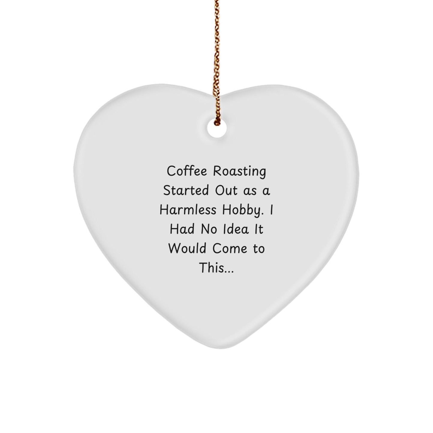 Funny Coffee Roasting Gifts for Men from Friends, Heart Ornament for Christmas Unique Gifts, Started Out As A Harmless Hobby Quote - The Buy Boom