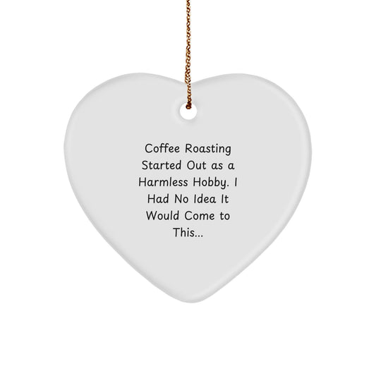 Funny Coffee Roasting Gifts for Men from Friends, Heart Ornament for Christmas Unique Gifts, Started Out As A Harmless Hobby Quote - The Buy Boom