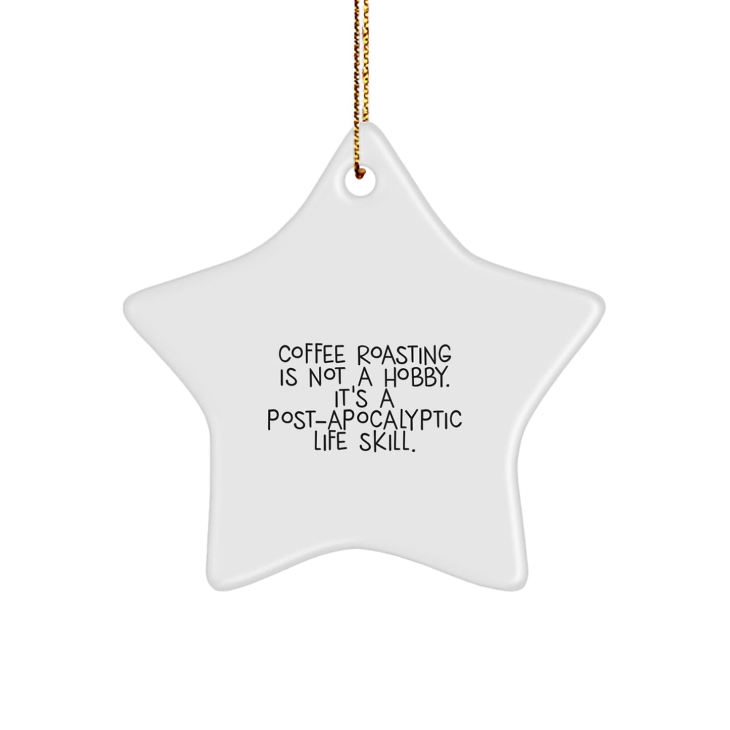 Funny Coffee Roasting Gifts for Women from Family - Christmas Unique Star Ornament with Quote 'Coffee Roasting Is Not A Hobby. It's A Post - apocalyptic Life Skill.' - The Buy Boom