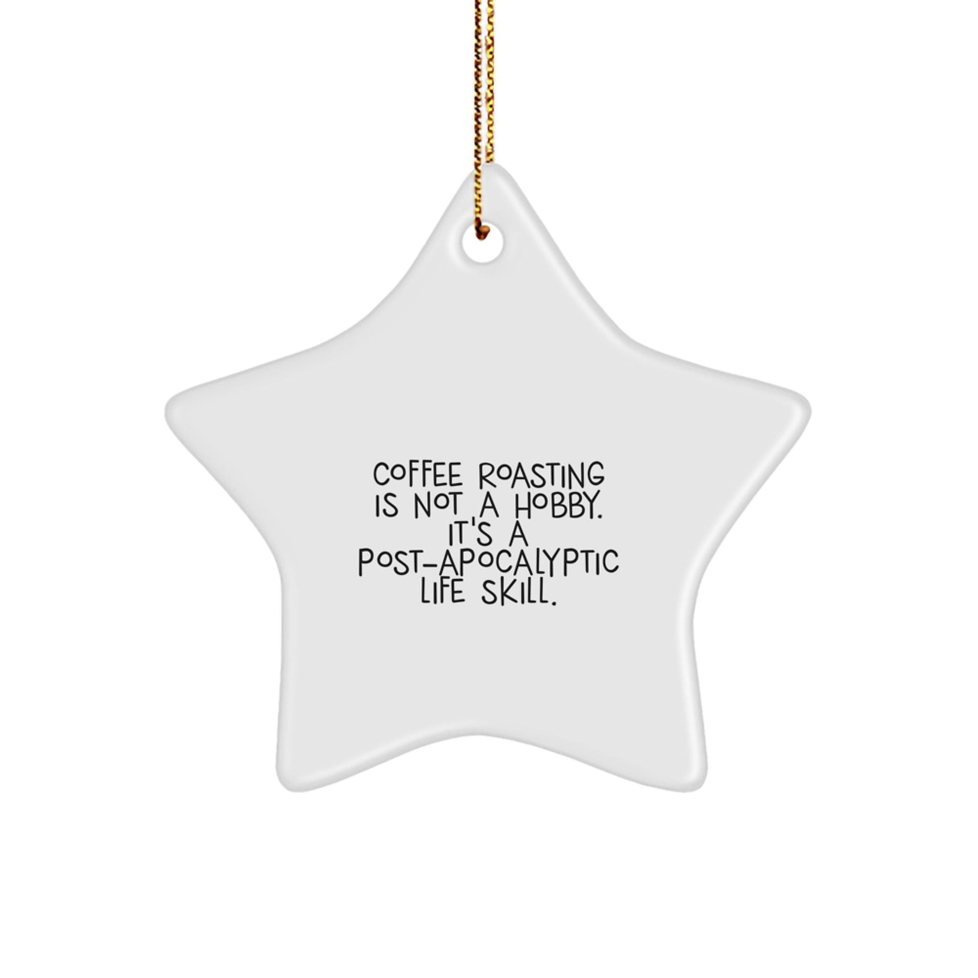 Funny Coffee Roasting Gifts for Women from Family - Christmas Unique Star Ornament with Quote 'Coffee Roasting Is Not A Hobby. It's A Post - apocalyptic Life Skill.' - The Buy Boom