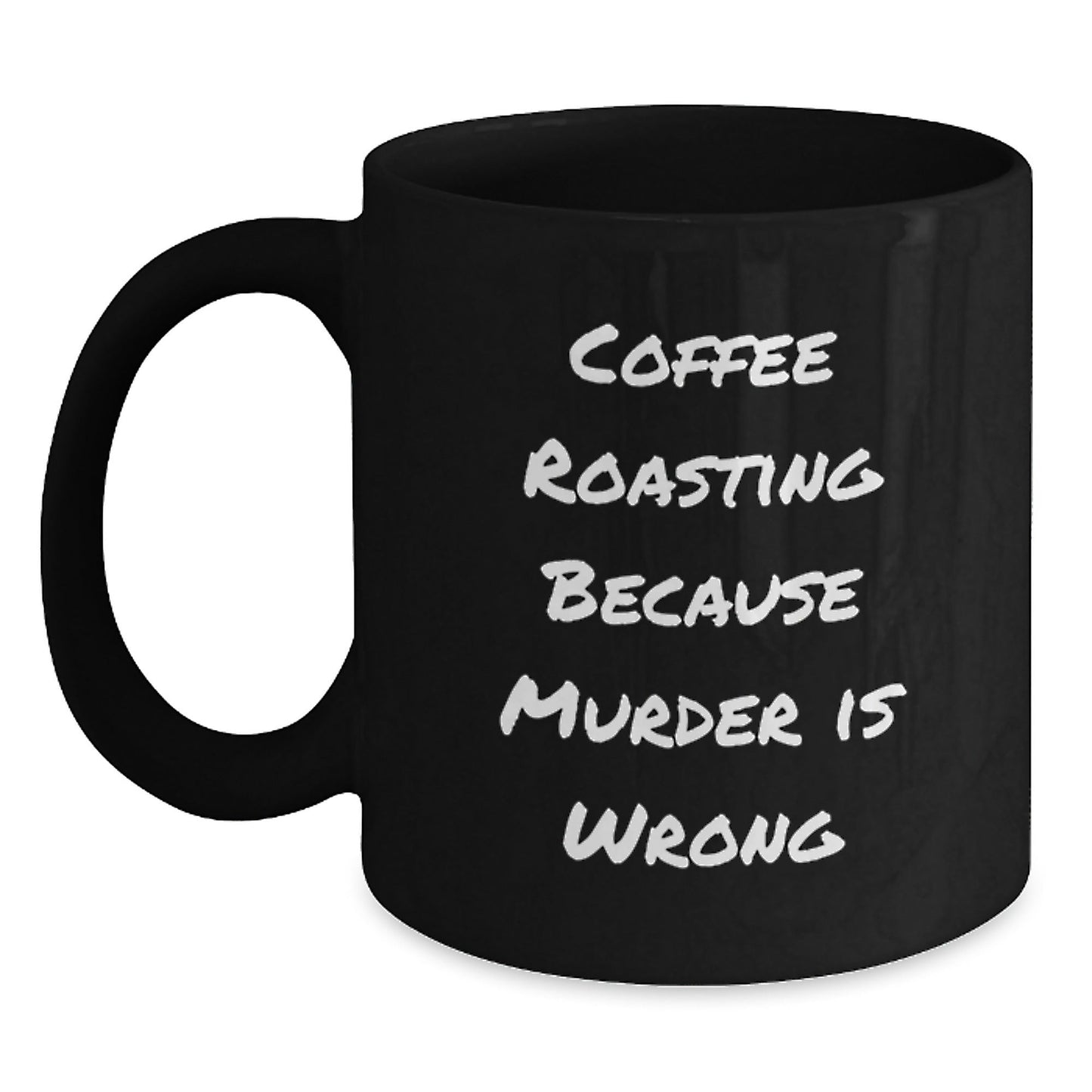 Funny Coffee Roasting Gifts from Friends for Graduation Unique Coffee Mugs, Coffee Roasting Because Murder Is Wrong Quote, Black Coffee Mug, 11oz or 15oz, Microwave and Dishwasher Safe - The Buy Boom