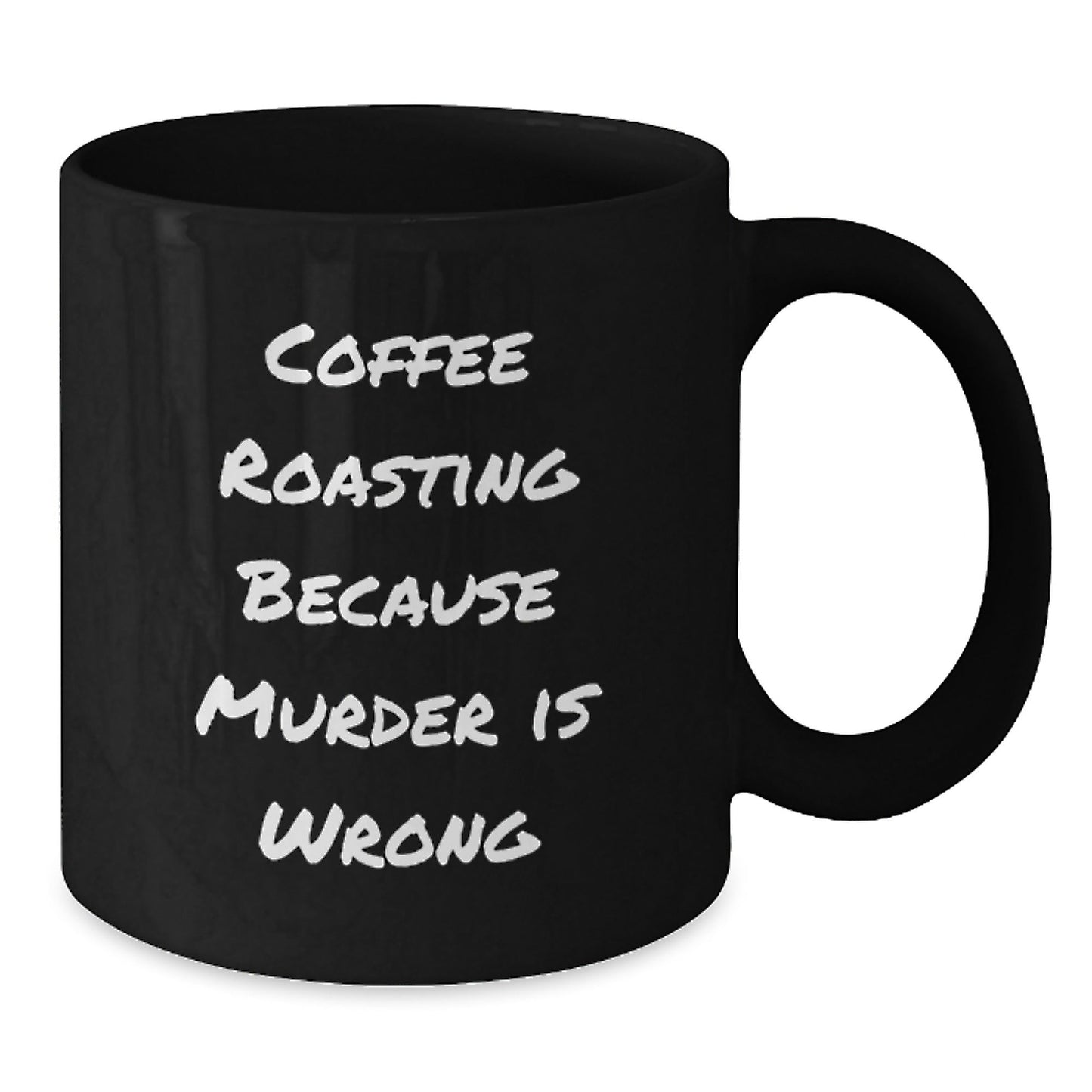 Funny Coffee Roasting Gifts from Friends for Graduation Unique Coffee Mugs, Coffee Roasting Because Murder Is Wrong Quote, Black Coffee Mug, 11oz or 15oz, Microwave and Dishwasher Safe - The Buy Boom
