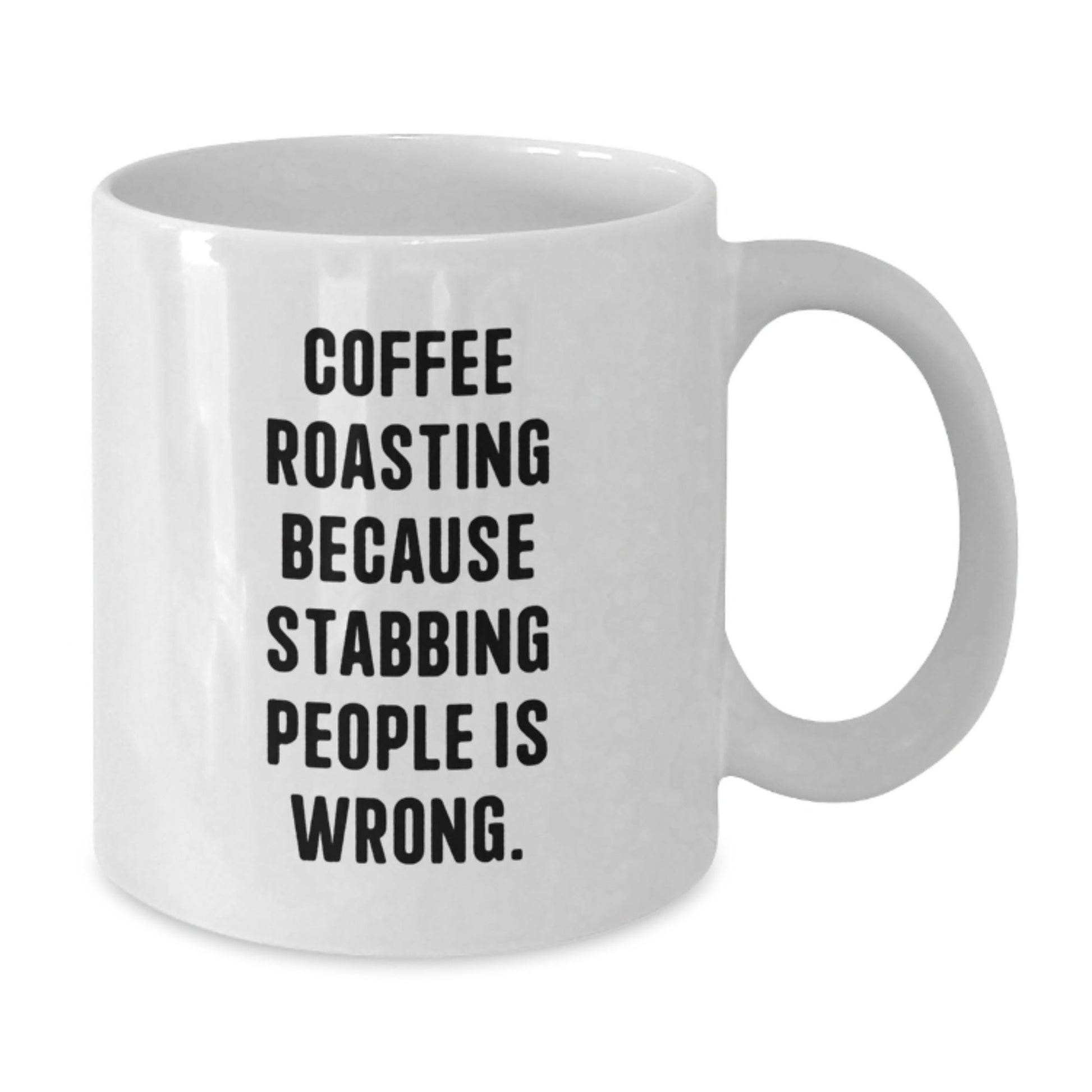 Funny Coffee Roasting Gifts from Friends for Men and Women on Birthday - White Coffee Mug with 11oz or 15oz Capacity, 'Coffee Roasting Because Stabbing People Is Wrong.' Quote - The Buy Boom