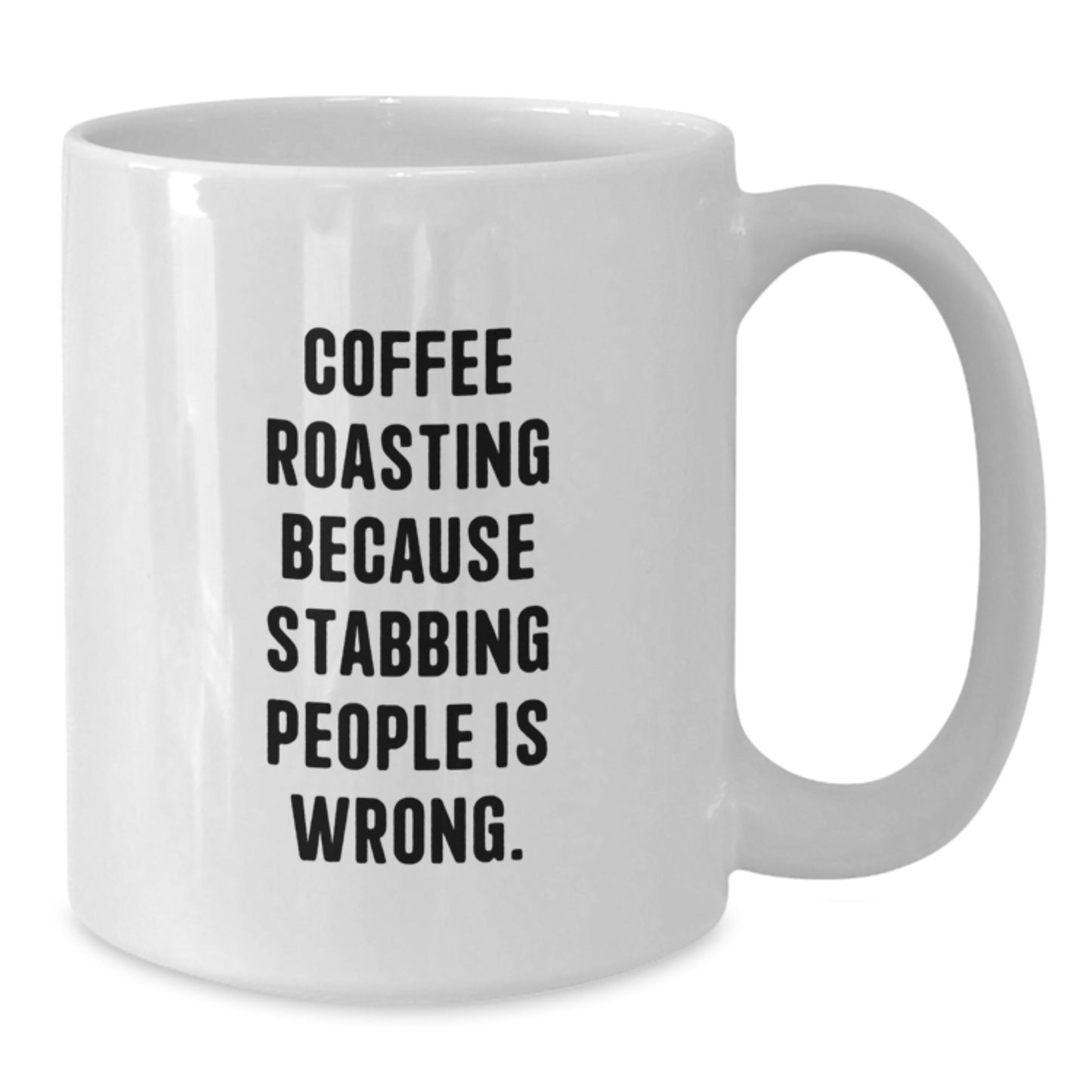 Funny Coffee Roasting Gifts from Friends for Men and Women on Birthday - White Coffee Mug with 11oz or 15oz Capacity, 'Coffee Roasting Because Stabbing People Is Wrong.' Quote - The Buy Boom