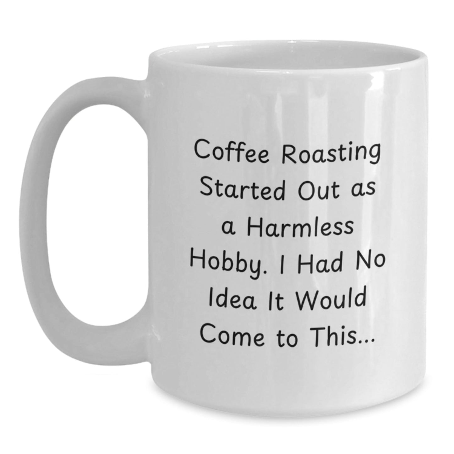 Funny Coffee Roasting Gifts from Men to Women Friends for Christmas - White Coffee Mug with Coffee Roasting Started Out As A Harmless Hobby - The Buy Boom