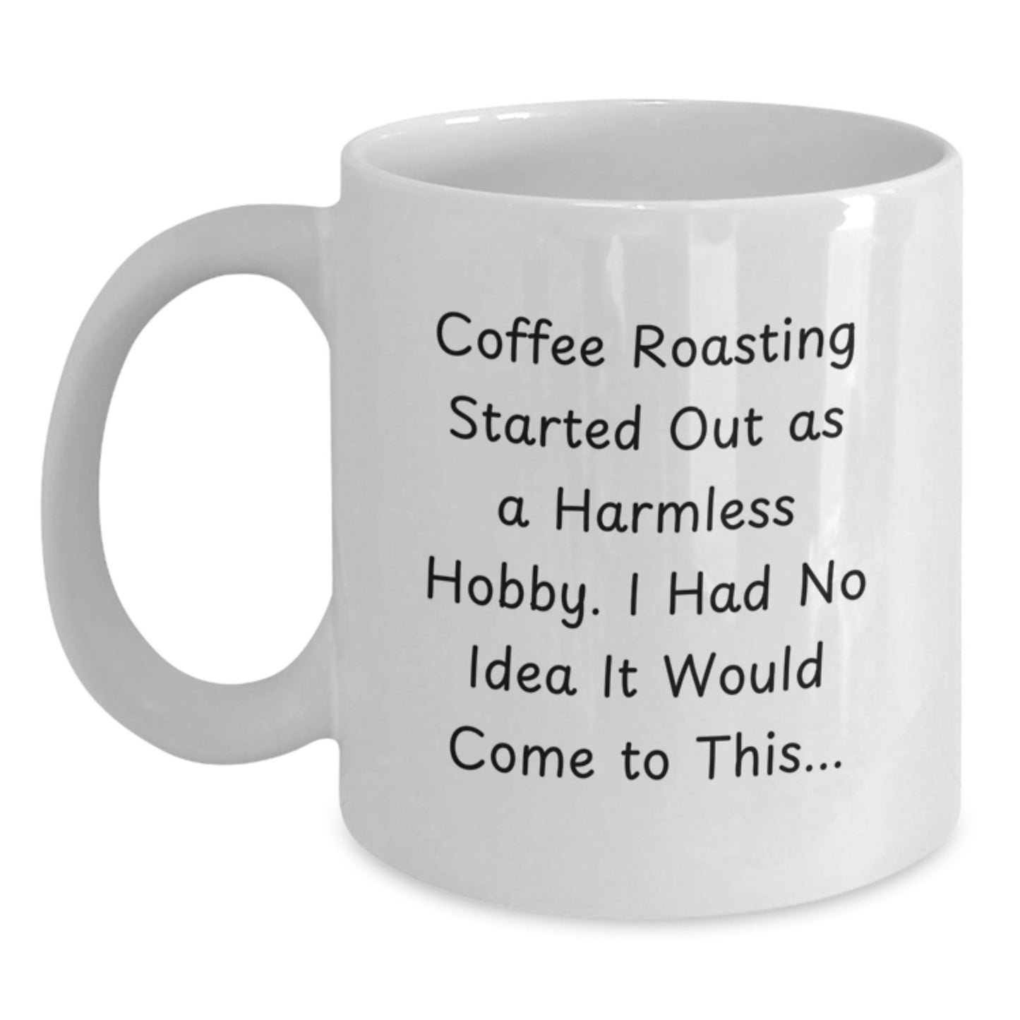 Funny Coffee Roasting Gifts from Men to Women Friends for Christmas - White Coffee Mug with Coffee Roasting Started Out As A Harmless Hobby - The Buy Boom