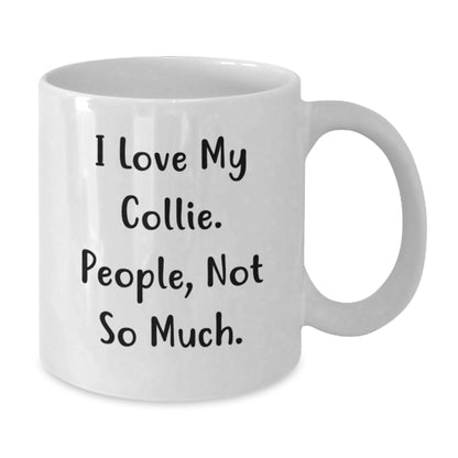 Funny Collie Dog Gifts for Men from Friends, I Love My Collie. People, Not So Much., White Coffee Mug for Birthday - The Buy Boom