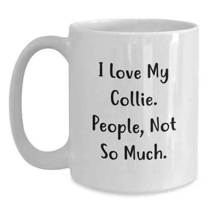 Funny Collie Dog Gifts for Men from Friends, I Love My Collie. People, Not So Much., White Coffee Mug for Birthday - The Buy Boom