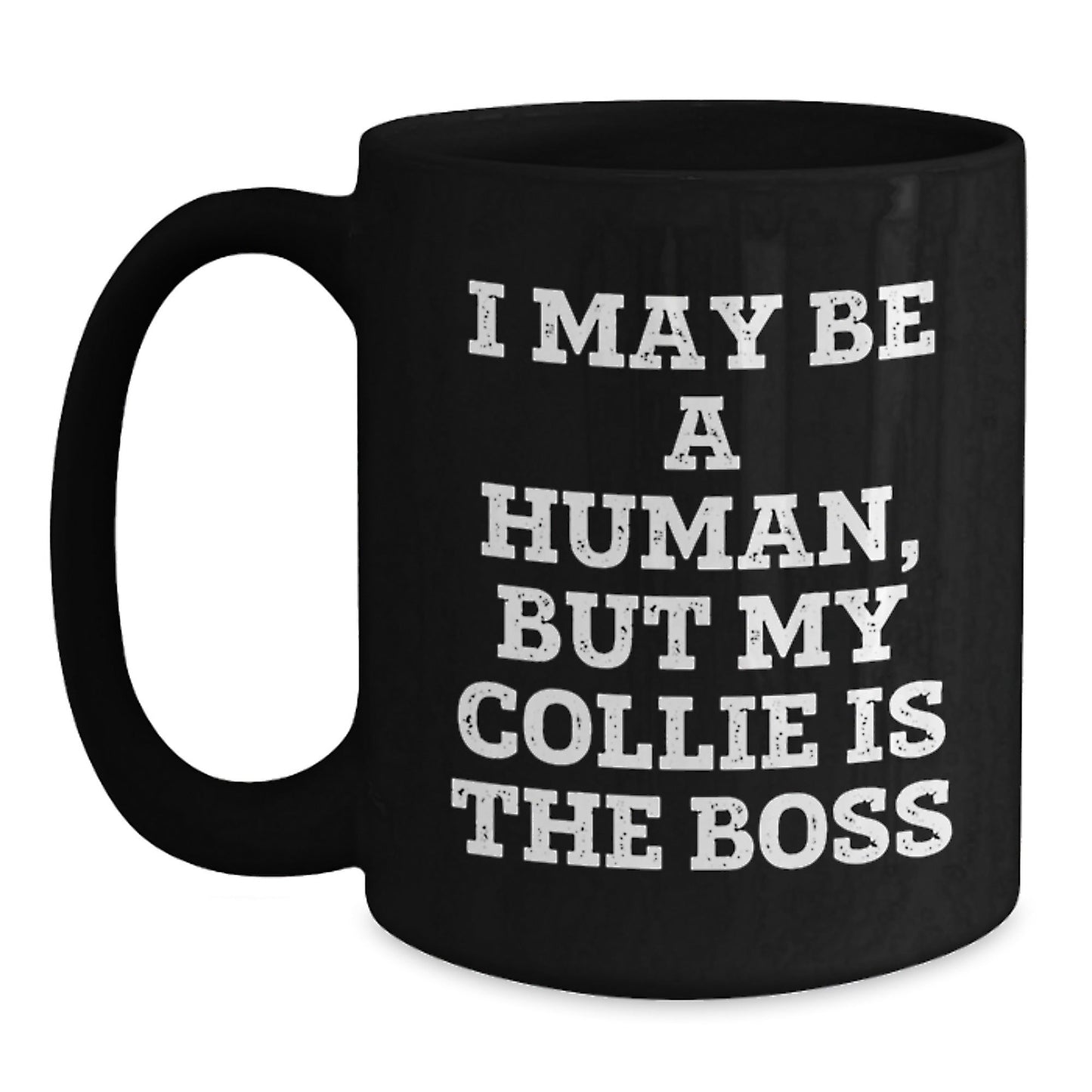 Funny Collie Dog Gifts for Men from Friends on Birthday, 'I May Be A Human, But My Collie Is The Boss' Quote Black Coffee Mug - The Buy Boom