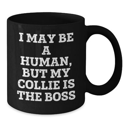 Funny Collie Dog Gifts for Men from Friends on Birthday, 'I May Be A Human, But My Collie Is The Boss' Quote Black Coffee Mug - The Buy Boom