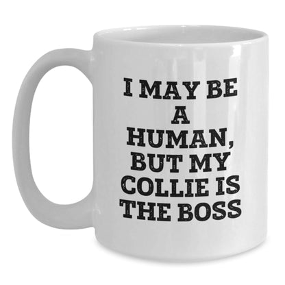 Funny Collie Dog Gifts - 'I May Be A Human, But My Collie Is The Boss' White Coffee Mug for Birthday, Gifts from Friends and Family - The Buy Boom