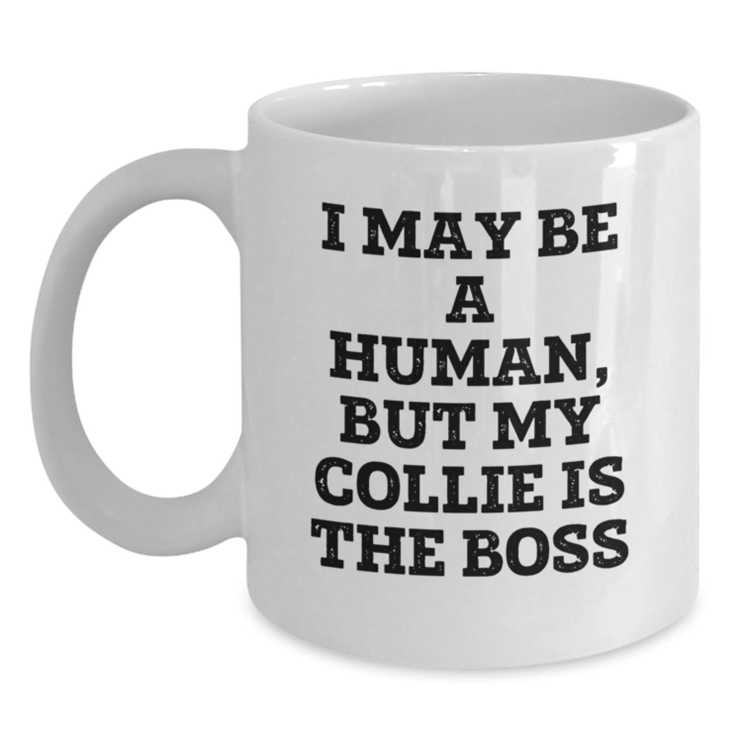 Funny Collie Dog Gifts - 'I May Be A Human, But My Collie Is The Boss' White Coffee Mug for Birthday, Gifts from Friends and Family - The Buy Boom