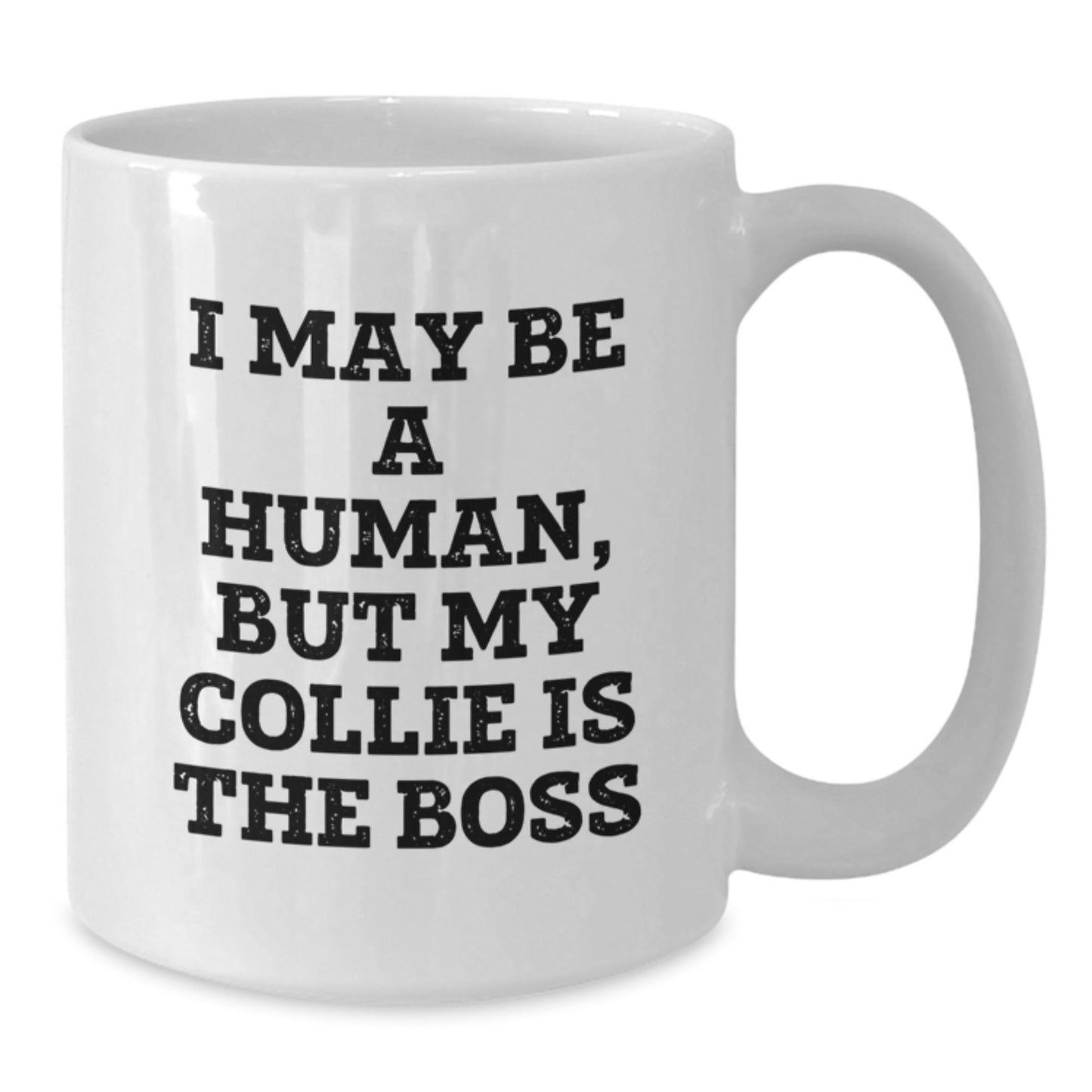 Funny Collie Dog Gifts - 'I May Be A Human, But My Collie Is The Boss' White Coffee Mug for Birthday, Gifts from Friends and Family - The Buy Boom