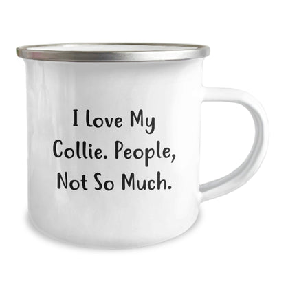 Funny Collie Dog Lover's Camping Mug, Gifts from Friends, Gifts for Collie Dog Owners, Birthday Unique Ideas, 'I Love My Collie. People, Not So Much.' - The Buy Boom