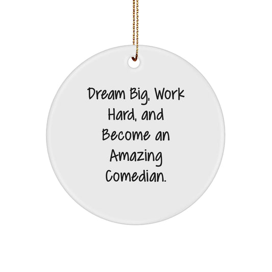 Funny Comedian Gifts from Friends and Family - 'Dream Big, Work Hard, And Become An Amazing Comedian.' Circle Ornament for Christmas - The Buy Boom