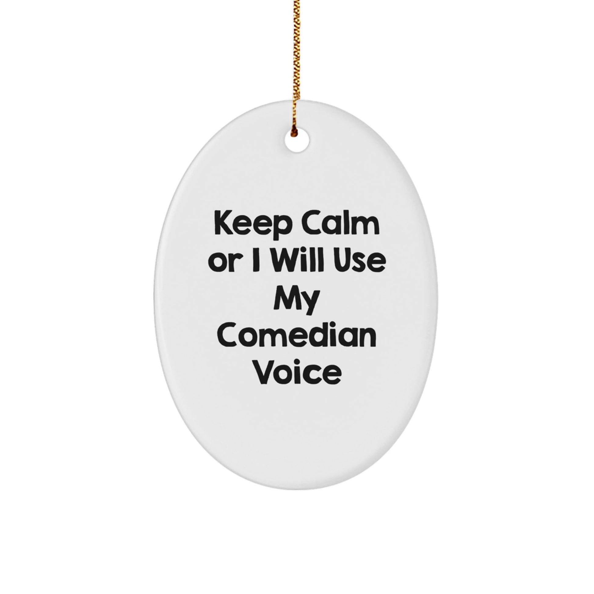 Funny Comedian Gifts from Friends for Christmas Unique Oval Ornament Keep 'I Will Use My Comedian Voice' - Comedian Oval Decorations, Christmas Funny Gifts for Friends, Comedian Decorations - The Buy Boom