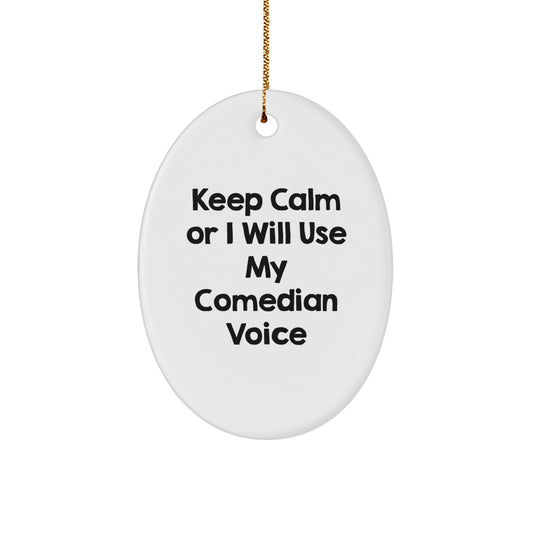 Funny Comedian Gifts from Friends for Christmas Unique Oval Ornament Keep 'I Will Use My Comedian Voice' - Comedian Oval Decorations, Christmas Funny Gifts for Friends, Comedian Decorations - The Buy Boom