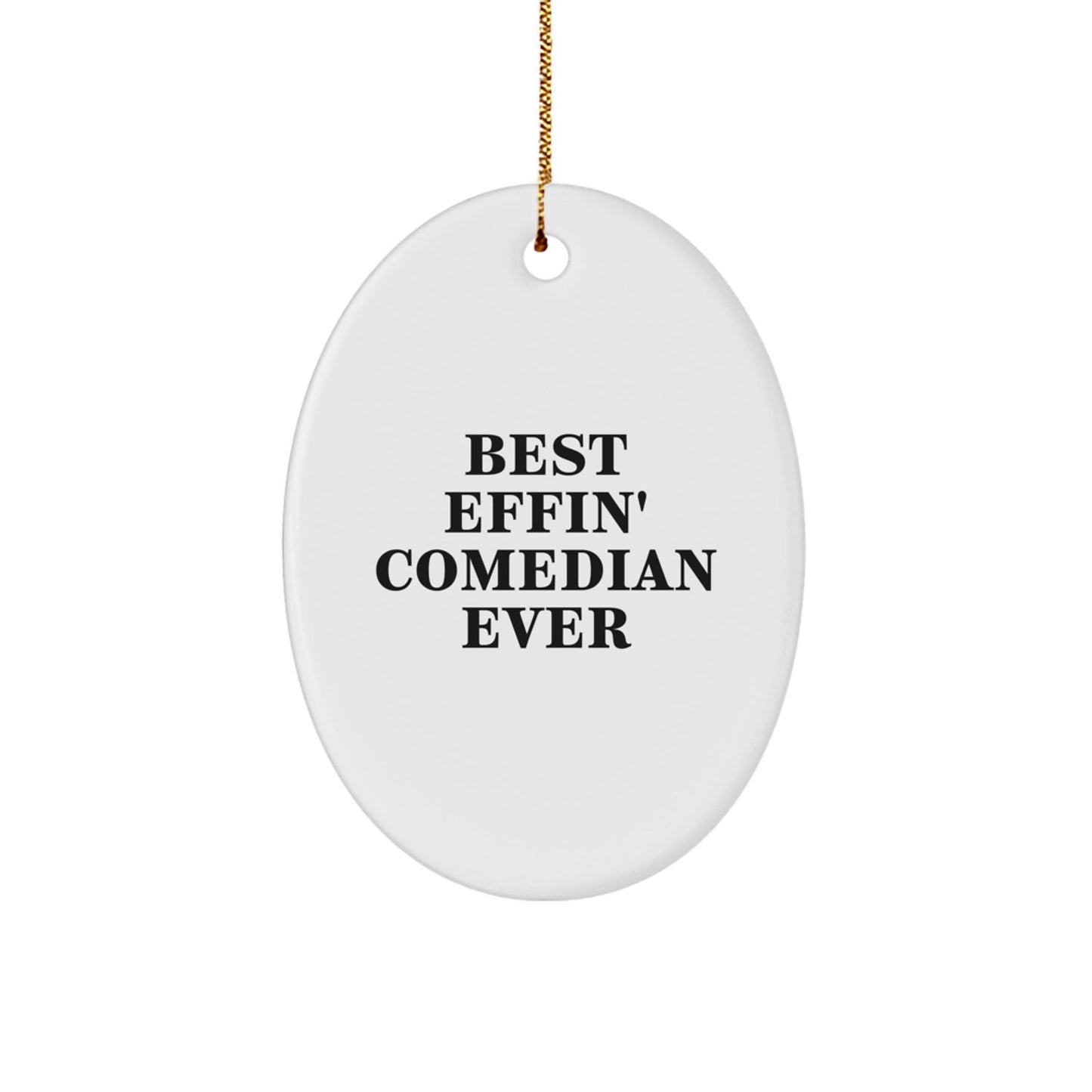 Funny Comedian Gifts from Friends to Best Effin' Comedian Ever Lovers - Oval Ornament for Christmas - The Buy Boom
