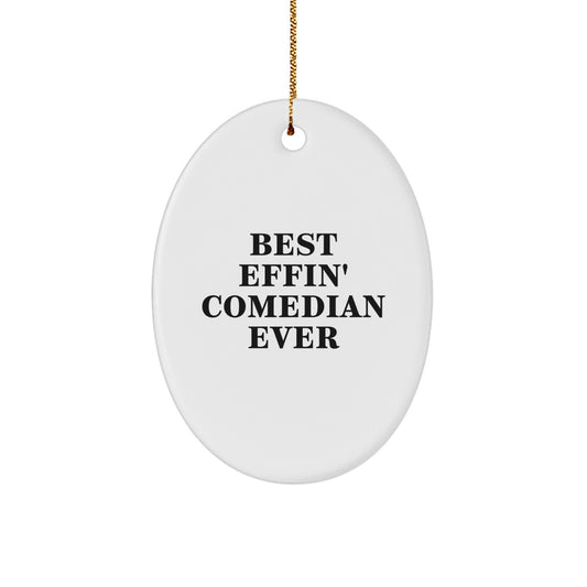 Funny Comedian Gifts from Friends to Best Effin' Comedian Ever Lovers - Oval Ornament for Christmas - The Buy Boom