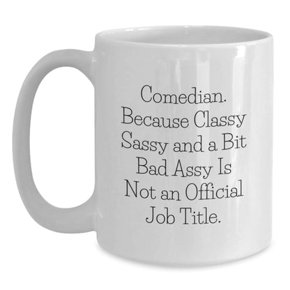 Funny Comedian Sassy Mugs Comedian Gifts from Men for Christmas Unique White Coffee Mugs with Classy Sassy and a Bit Fearless Quote - The Buy Boom