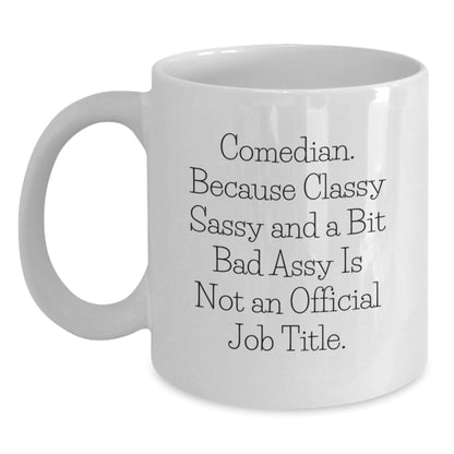 Funny Comedian Sassy Mugs Comedian Gifts from Men for Christmas Unique White Coffee Mugs with Classy Sassy and a Bit Fearless Quote - The Buy Boom