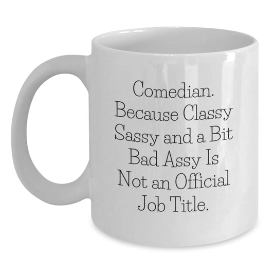 Funny Comedian Sassy Mugs Comedian Gifts from Men for Christmas Unique White Coffee Mugs with Classy Sassy and a Bit Fearless Quote - The Buy Boom