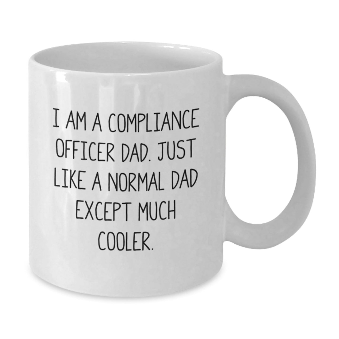 Funny Compliance Officer Dad Gifts from Men for Graduation Unique White Coffee Mug, 'I Am A Compliance Officer Dad. Just Like A Normal Dad Except Much Cooler.' - The Buy Boom