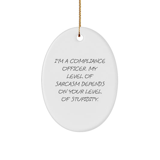 Funny Compliance Officer Gifts from Family - 'I'm A Compliance Officer. My Level Of Sarcasm Depends On Your Level Of Stupidity.' Oval Ornament for Christmas Unique Gifts - The Buy Boom