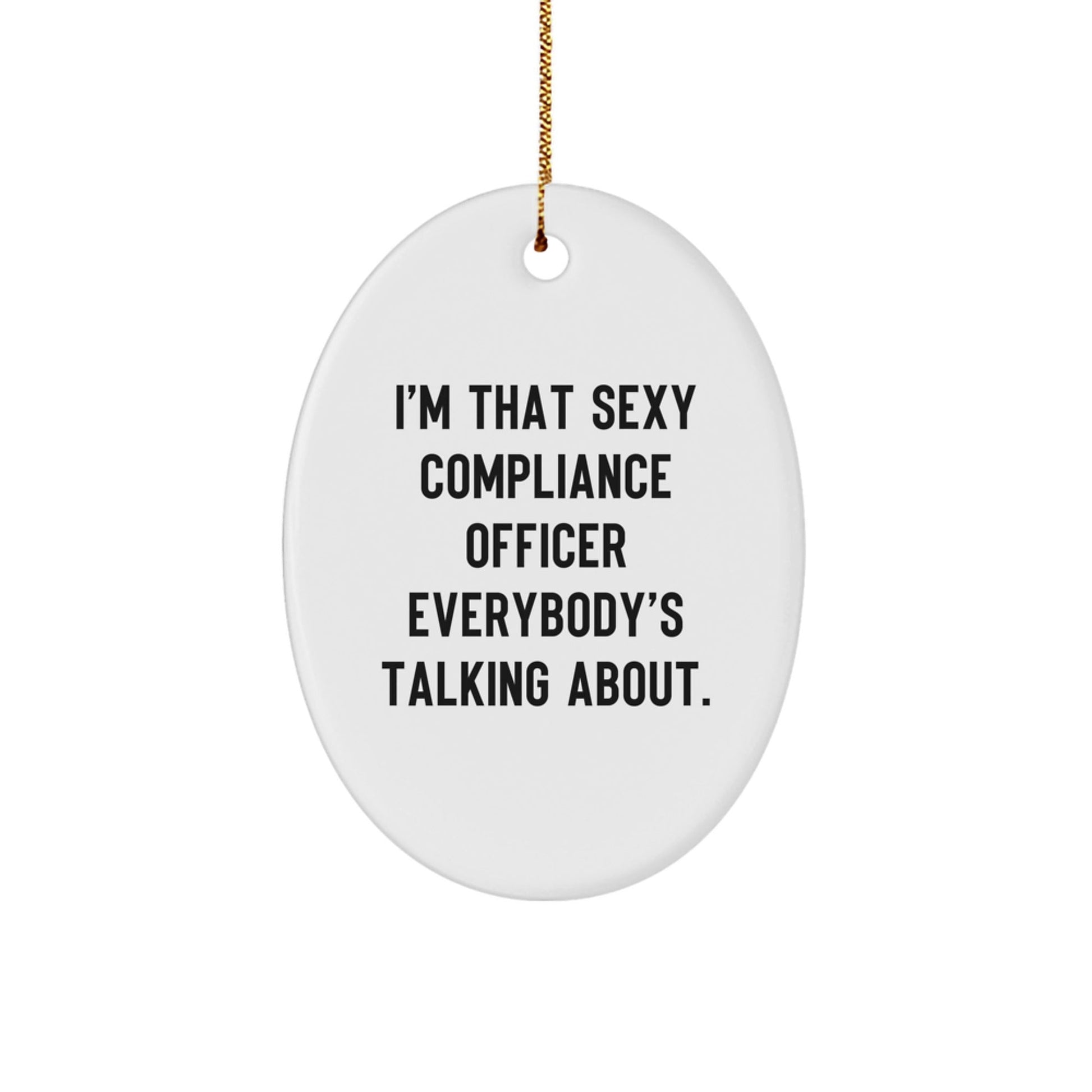 Funny Compliance Officer Gifts from Friends - Oval Ornament I'm That Sexy Compliance Officer Everybody's Talking About, Compliance Officer Christmas Unique Gifts for Men, Women, Coworkers, Family - The Buy Boom