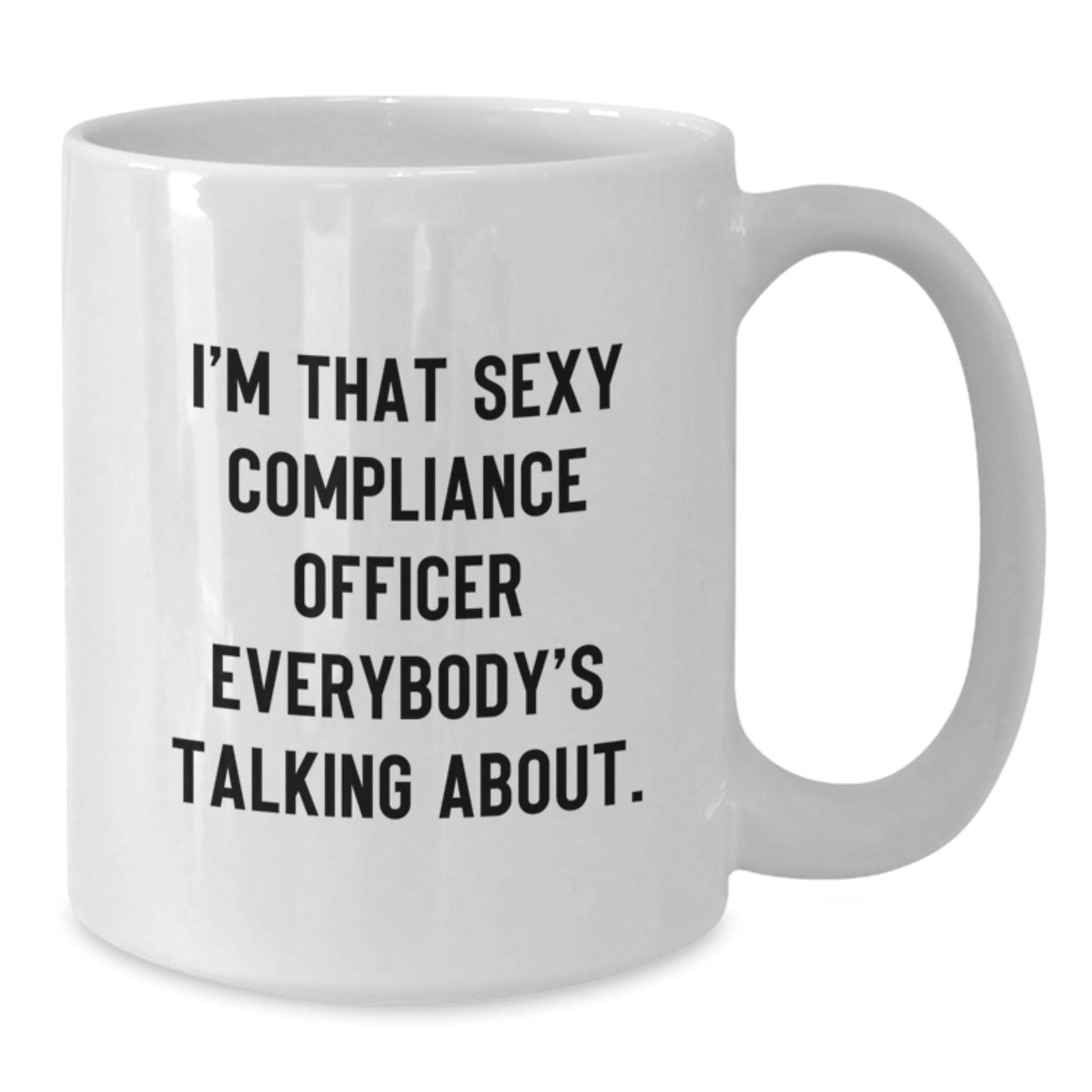 Funny Compliance Officer Gifts from Men, Unique White Coffee Mugs for Compliance Officer, I'm That Sexy Compliance Officer Everybody's Talking About, Christmas Unique Gifts - The Buy Boom