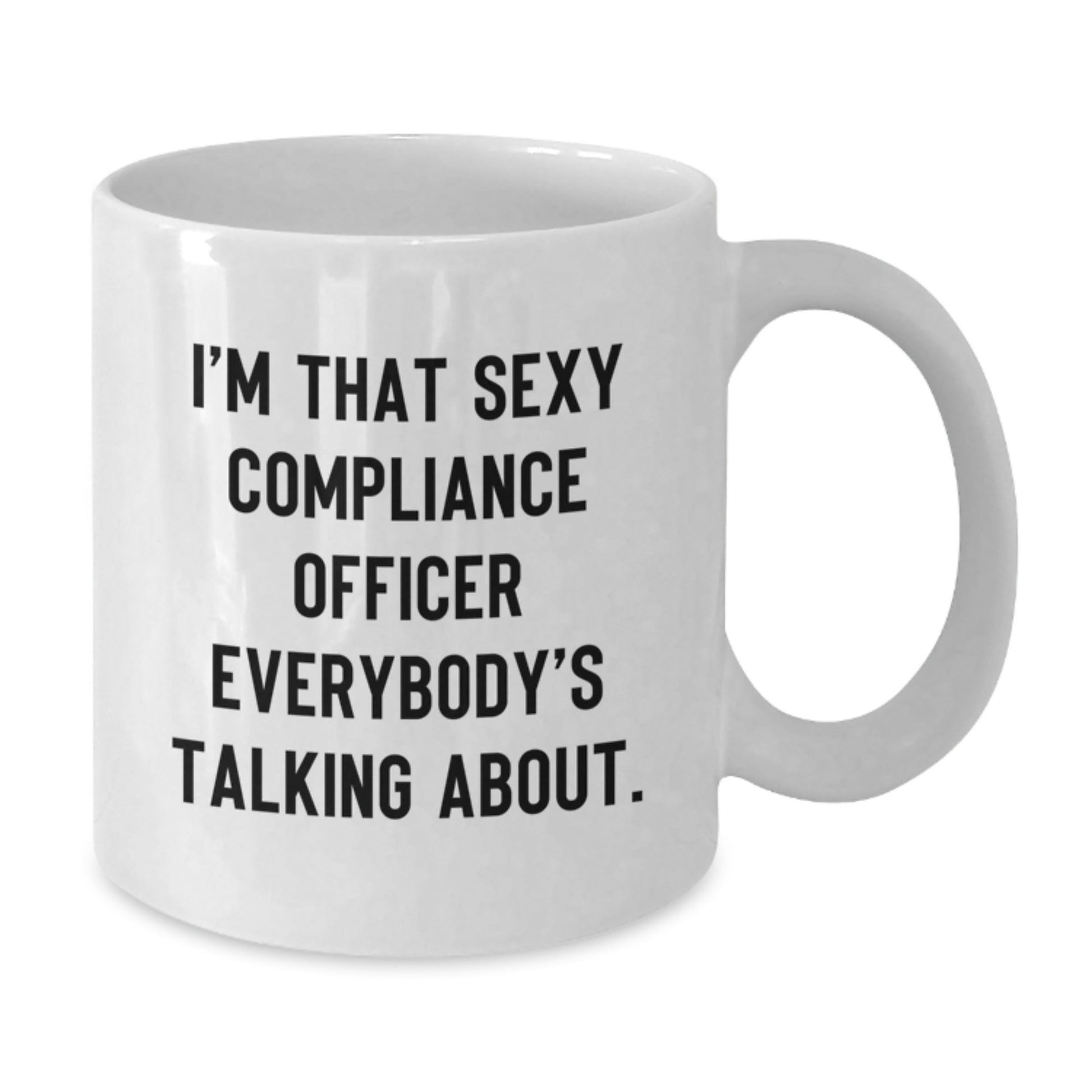 Funny Compliance Officer Gifts from Men, Unique White Coffee Mugs for Compliance Officer, I'm That Sexy Compliance Officer Everybody's Talking About, Christmas Unique Gifts - The Buy Boom