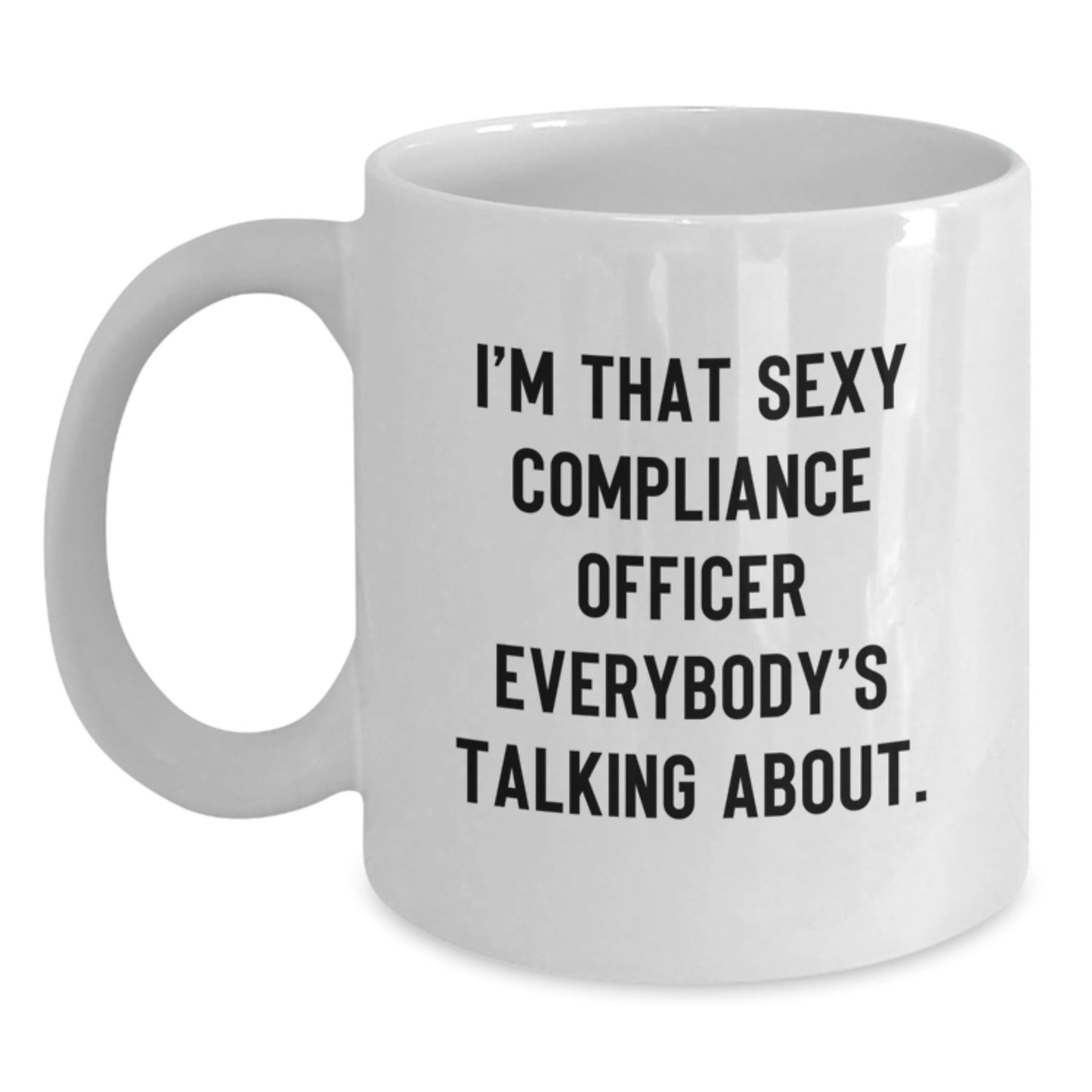 Funny Compliance Officer Gifts from Men, Unique White Coffee Mugs for Compliance Officer, I'm That Sexy Compliance Officer Everybody's Talking About, Christmas Unique Gifts - The Buy Boom