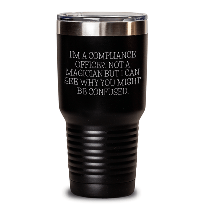 Funny Compliance Officer Gifts - 'I'm A Compliance Officer. Not A Magician But I Can See Why You Might Be Confused.' Tumbler for Father's Day - The Buy Boom