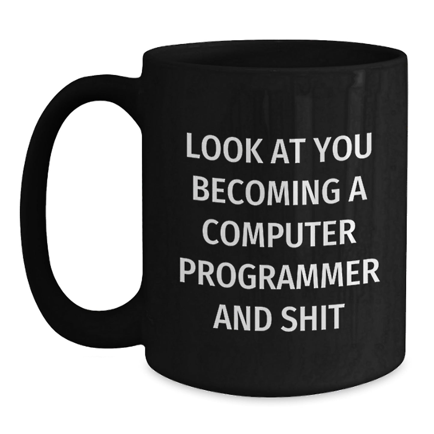 Funny Computer Programmer Christmas Unique Gifts for Men, Black Coffee Mug, Gifts from Friends, Inspirational Quote - 'Look At You Becoming A Computer Programmer And Shit' - The Buy Boom