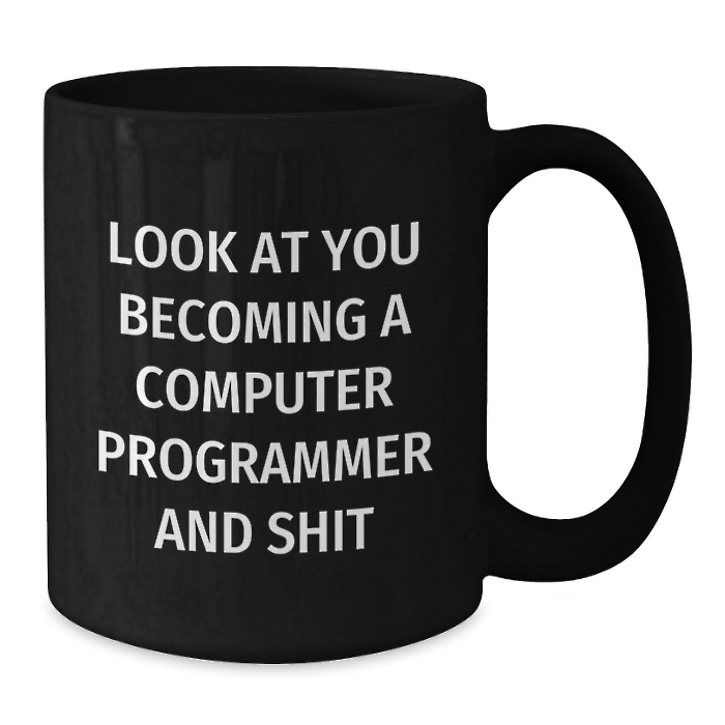 Funny Computer Programmer Christmas Unique Gifts for Men, Black Coffee Mug, Gifts from Friends, Inspirational Quote - 'Look At You Becoming A Computer Programmer And Shit' - The Buy Boom