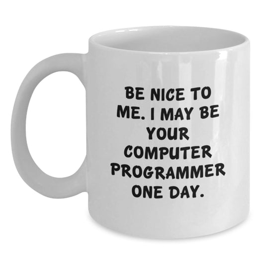 Funny Computer Programmer Gifts - Be Nice To Me White Coffee Mug, Gifts from Friends to Computer Programmer, 11oz or 15oz, Birthday Unique Gifts for Computer Programmer - The Buy Boom
