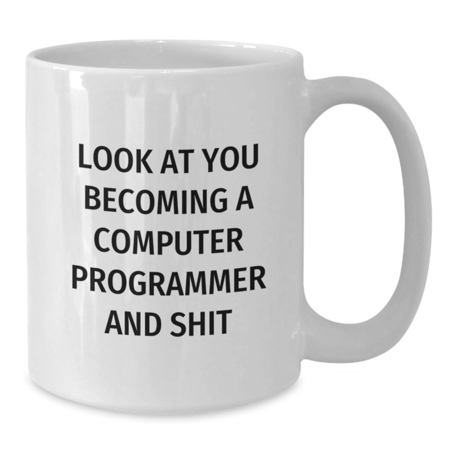 Funny Computer Programmer Gifts for Him, White Coffee Mug with Inspirational Quote for Men, Unique Christmas Unique Gifts from Friends and Family - Look At You Becoming A Computer Programmer And Shit - The Buy Boom